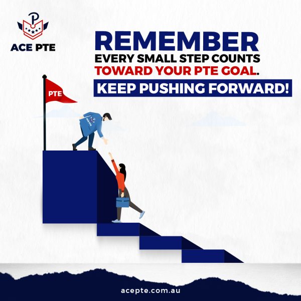 Remember - Every Small step counts toward your PTE goal keep pushing forward